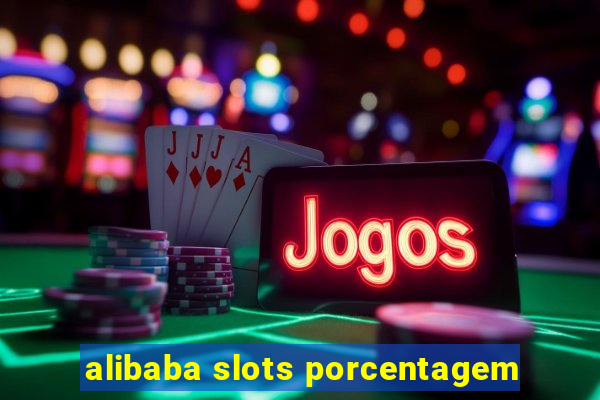 alibaba slots porcentagem